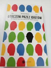 Otoczeni przez idiotów. Jak dogadać się z tymi, których nie możesz zro