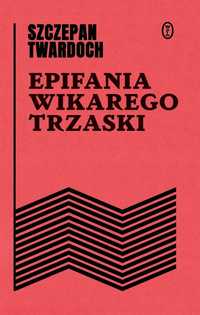 Epifania Wikarego Trzaski, Szczepan Twardoch