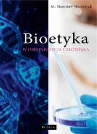 Bioetyka. W obronie życia człowieka - ks. Stanisław Warzeszak