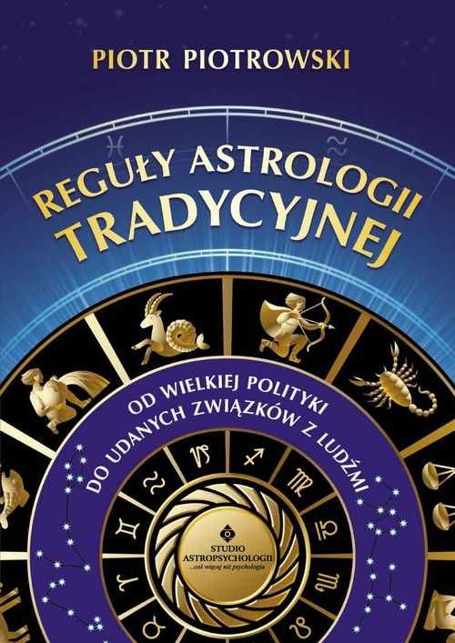 Reguły astrologii tradycyjnej Od wielkiej polityki do udanych związków