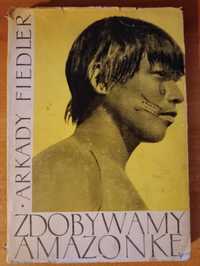 Arkady Fiedler "Zdobywamy Amazonkę"