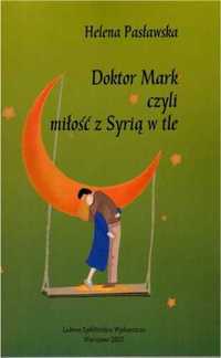 Doktor Mark, czyli miłość z Syrią w tle - Helena Pasławska