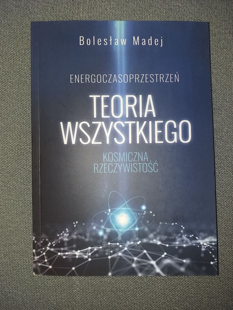 "Teoria wszystkiego. Kosmiczna rzeczywistość" Bolesław Madej