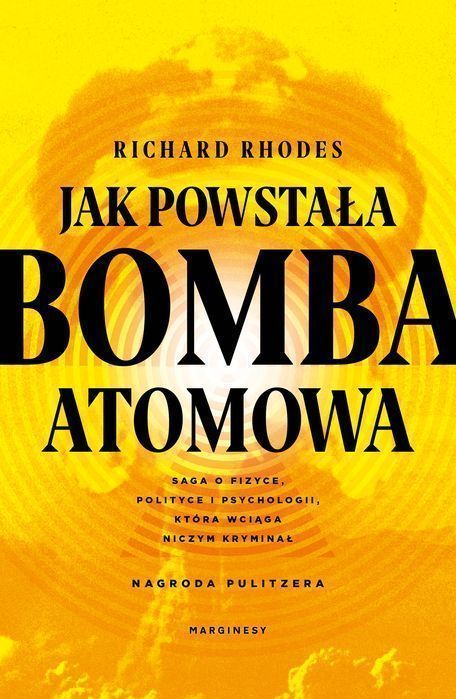Jak powstała bomba atomowa wyd. 3 Richard Rhodes Marginesy