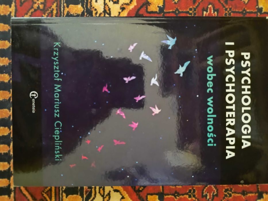 Psychologia i psychoterapia wobec wolności - dr. K. M. Ciepliński