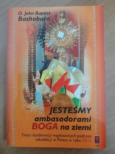 Jesteśmy ambasadorami Boga na ziemi o. J. Bashobora