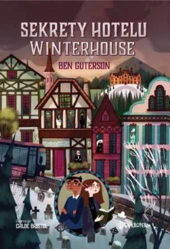 Sekrety hotelu Winterhouse - Ben Guterson, Chloe Bristol, Katarzyna M