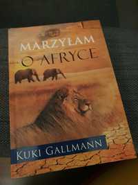 MARZYŁAM O AFRYCE - Kuki Gallmann - Kenia - Afryka