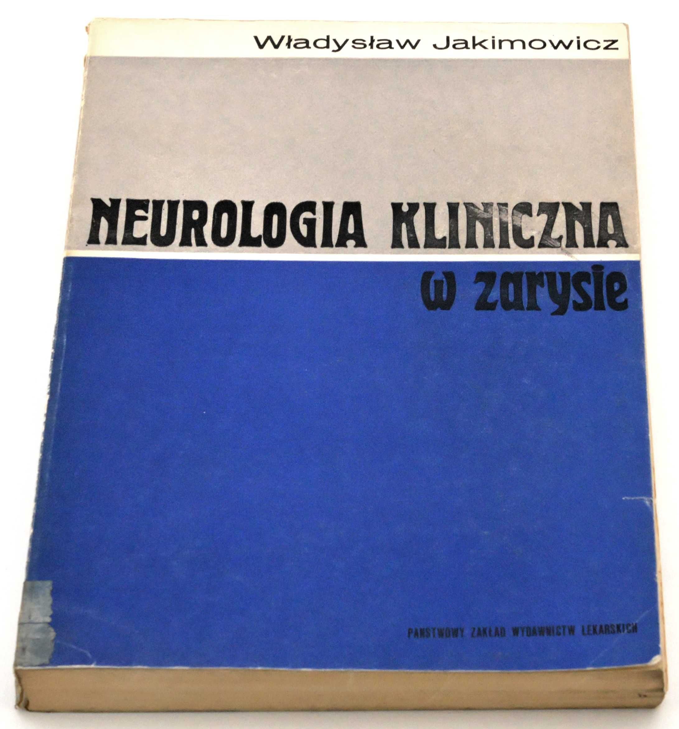 Neurologia kliniczna w zarysie Władysław Jakimowicz