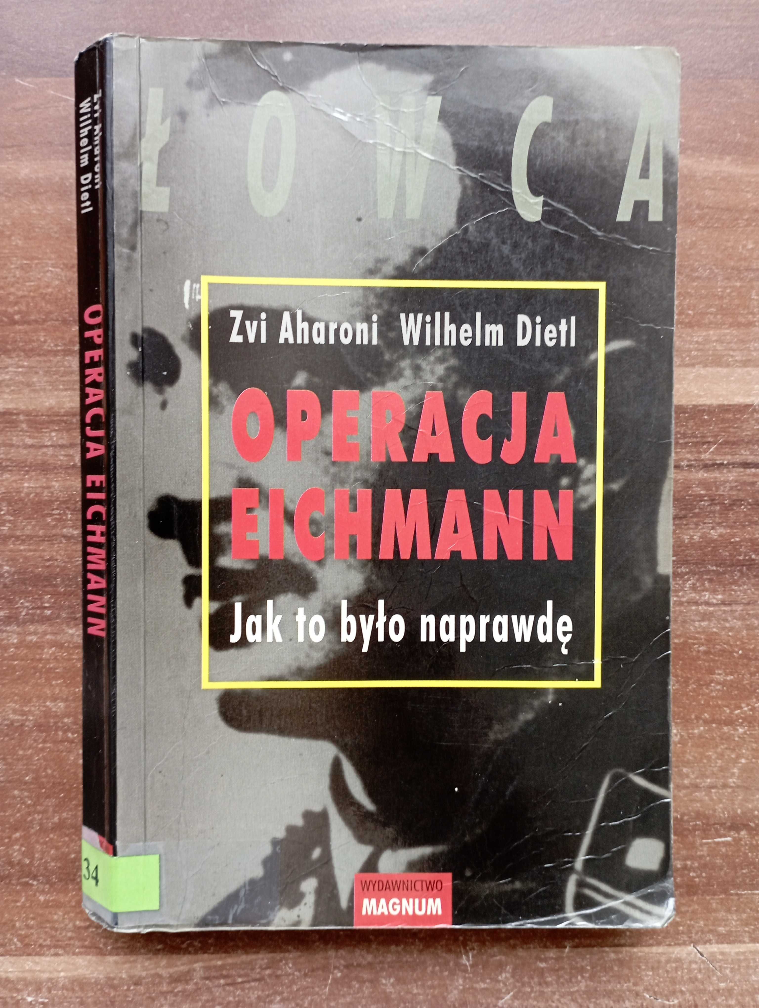 Operacja Eichmann. Jak to było naprawdę Wilhelm Dietl, Zvi Aharoni