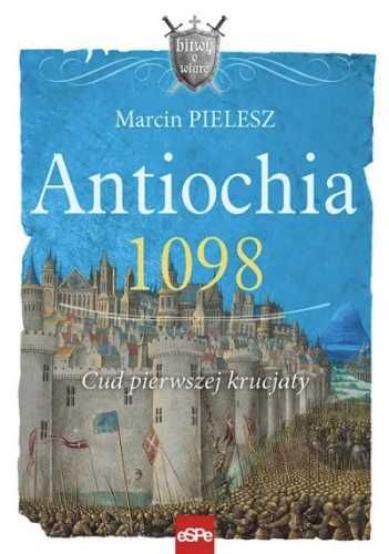 Antiochia 1098. Cud pierwszej krucjaty - Marcin Pielesz