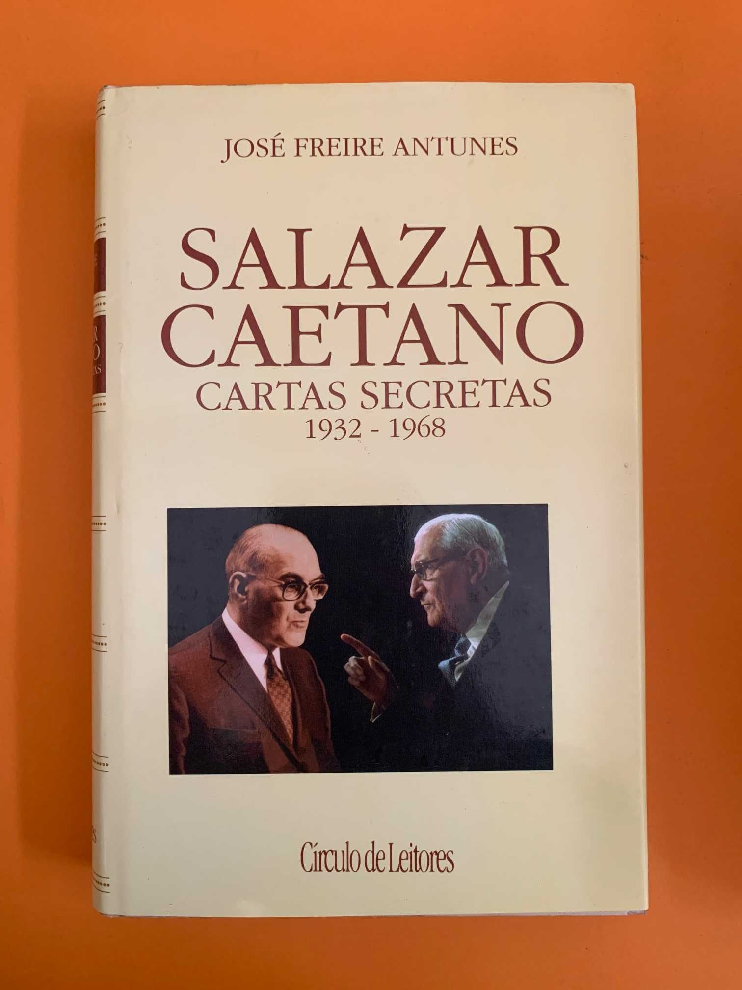 Salazar e Caetano: Cartas Secretas - José Freire Antunes