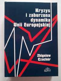 Kryzys i zaburzona dynamika Unii Europejskiej Zbigniew Czachór