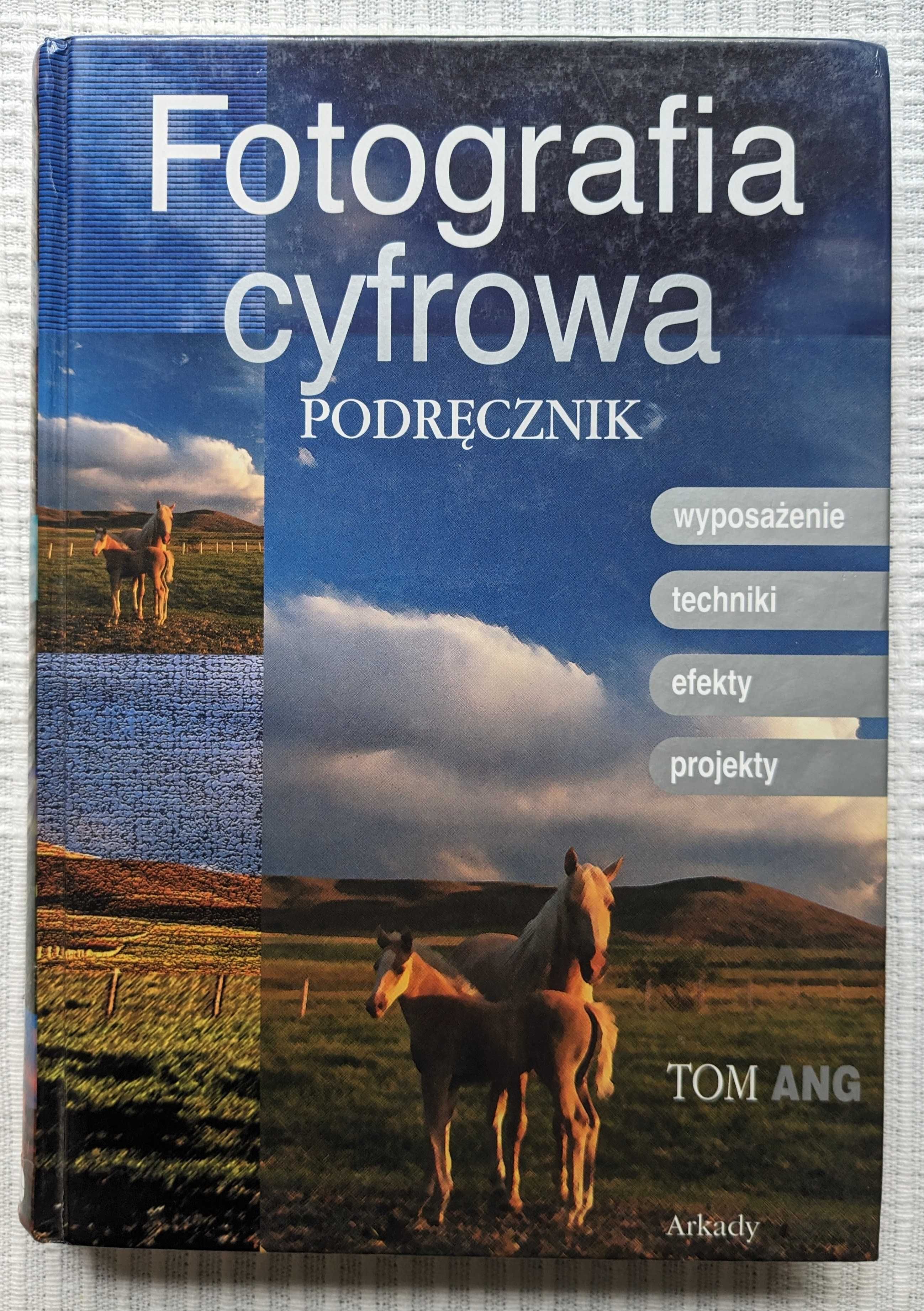 Fotografia cyfrowa. Podręcznik - Tom Ang