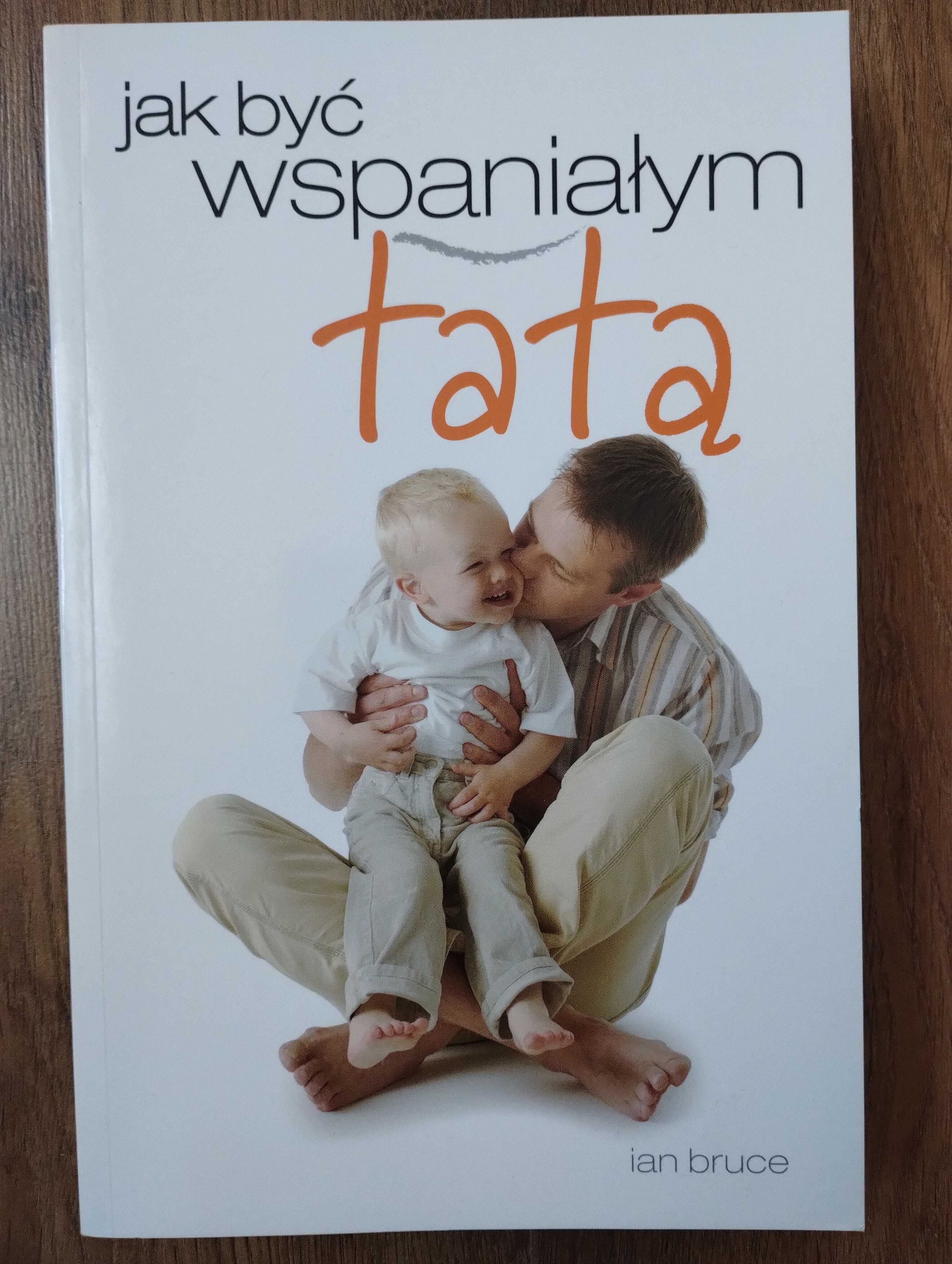 Jak być wspaniałym tatą Ian Bruce stan bardzo dobry