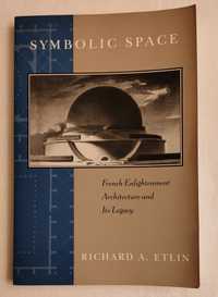 Symbolic Space - French Enlightenment Architecture and Its Legacy