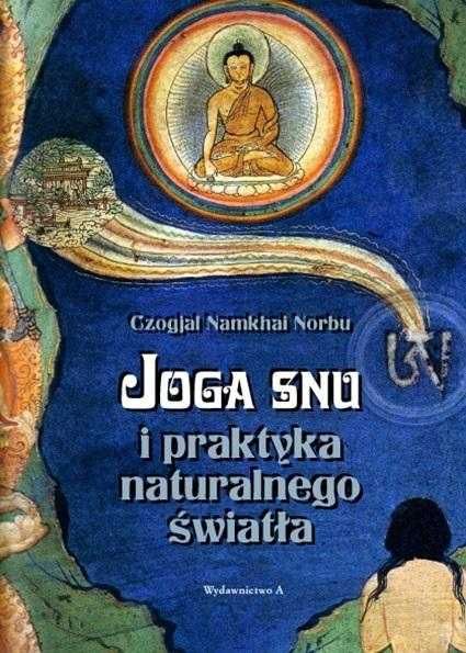 Joga snu i praktyka naturalnego światła
Autor: Czogjal Namkhai Norbu