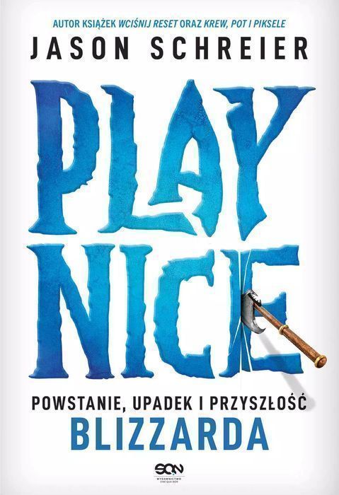 Play Nice. Powstanie, Upadek I Przyszłość Blizzarda Sine Qua Non