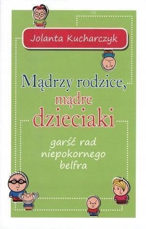 Mądrzy Rodzice, Mądre Dzieciaki. Garść Rad.