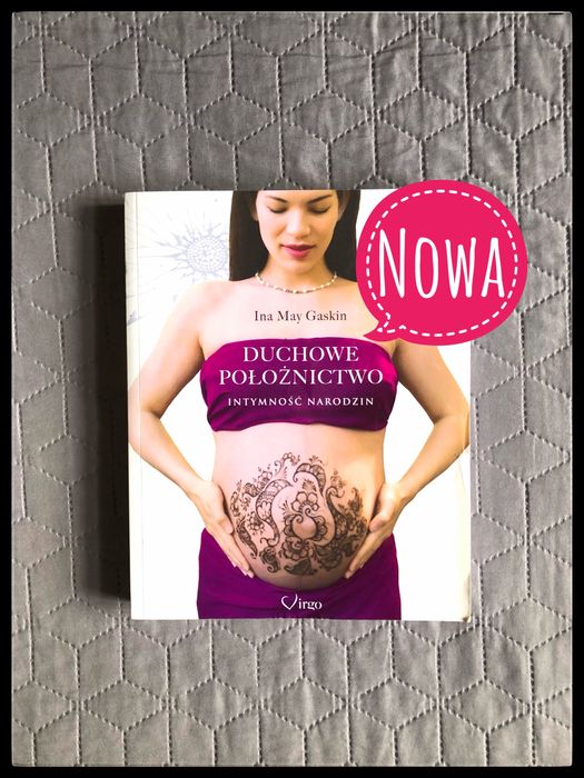 864. Nowa. Ina May Gaskin. Duchowe położnictwo. Intymność narodzin