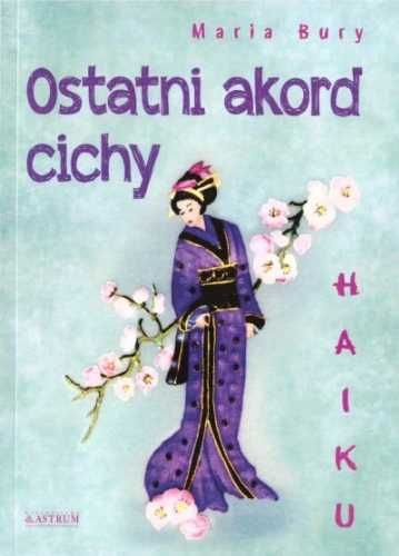 Haiku. Ostatni akord cichy - Maria Bury