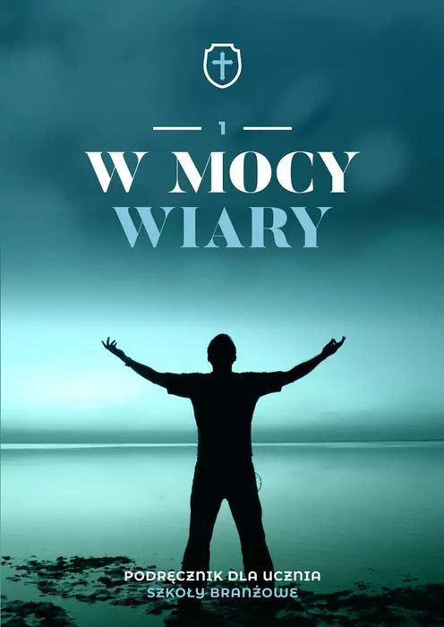 W Mocy Wiary. Podręcznik Do Religii Dla Klasy 1 Szkoły Branżowej Nowa