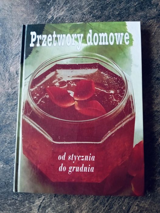 Przetwory domowe od stycznia do grudnia album, poradnik