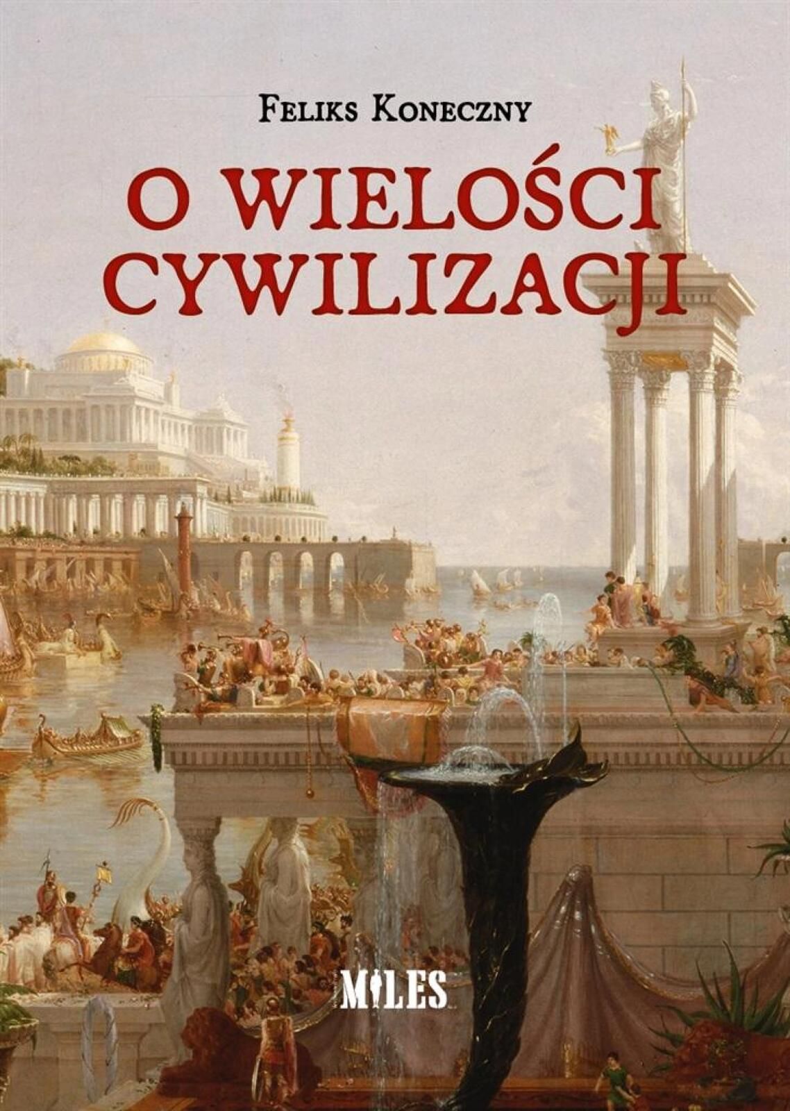 O wielości cywilizacji Miles Feliks Koneczny Rok wydania: 2024, oprawa