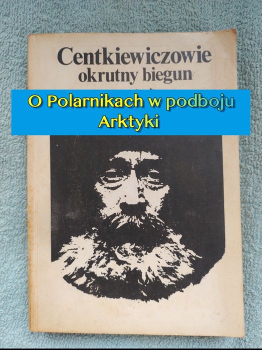 Okrutny biegun Centkiewiczowie podróże Arktyka wyprawy polarnik