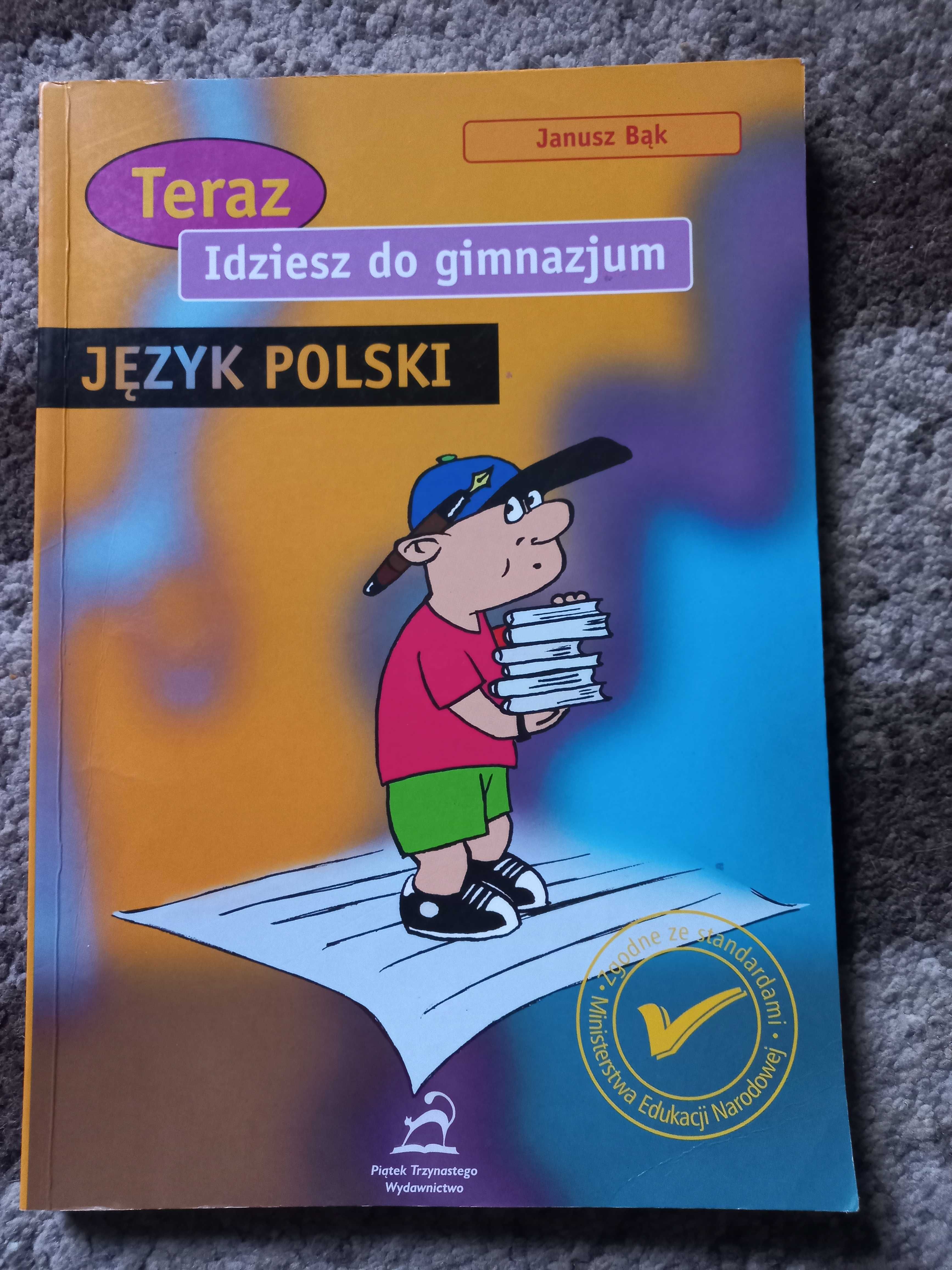 Język Polski "Teraz idziesz do gimnazjum" autor: Janusz Bąk