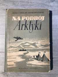 Alina i Czesław Centkiewiczowie – Na podbój Arktyki, 1952