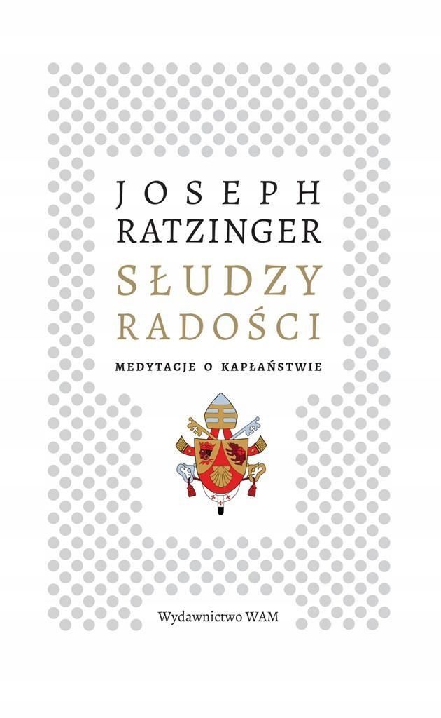 Słudzy Radości. Medytacje O Kapłaństwie