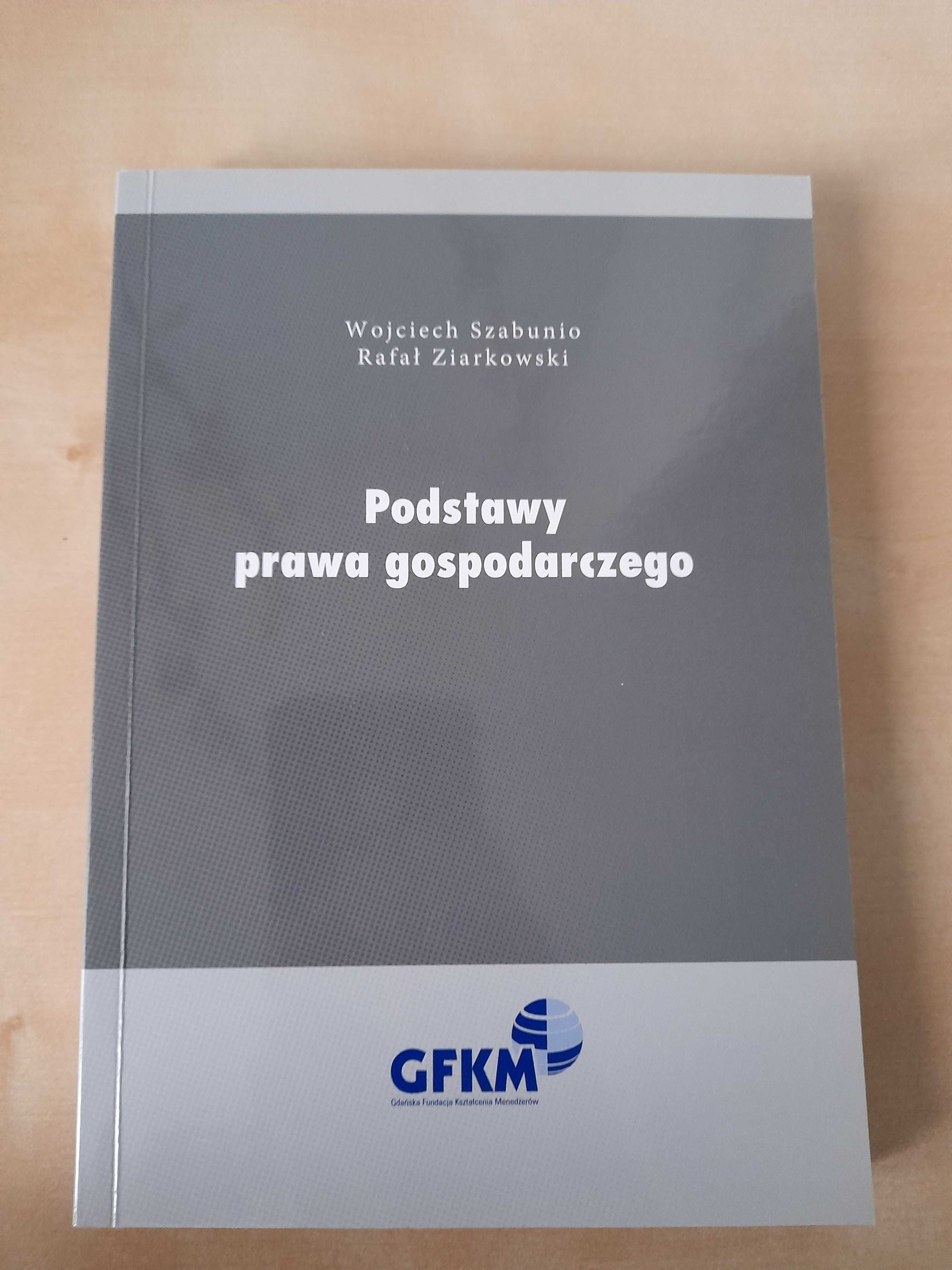 Podstawy prawa gospodarczego. Wojciech Szabunio/Rafał Ziarkowski