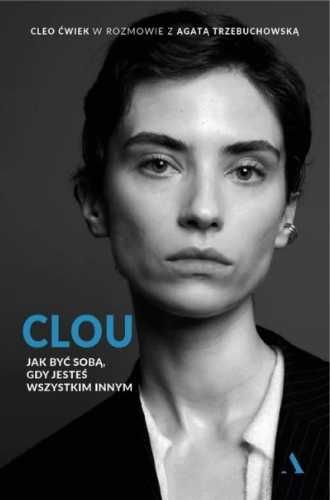 Clou. Jak być sobą, gdy jesteś wszystkim innym - Cleo Ćwiek, Agata Tr