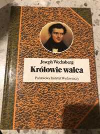 „Królowie walca, życie czasy i muzyka Staussów” Joseph Wechsberg