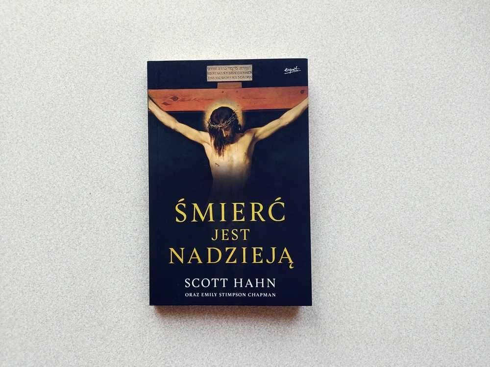 Śmierć jest nadzieją  Scott Hahn Emily Stimpson Chapman