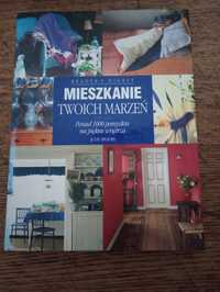 Mieszkanie twoich marzeń. Ponad 1000 pomysłów na piękne wnętrza.