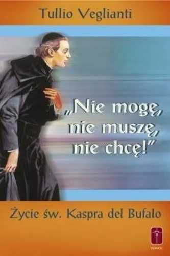 "Nie mogę, nie muszę, nie chcę". Życie św. Kaspra - Tullio Vegliant