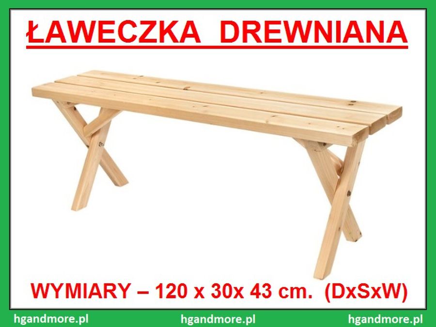 Ławka • Ławeczka ogrodowa drewniana / Wymiar 120 x 30 x 43 cm. / NOWA