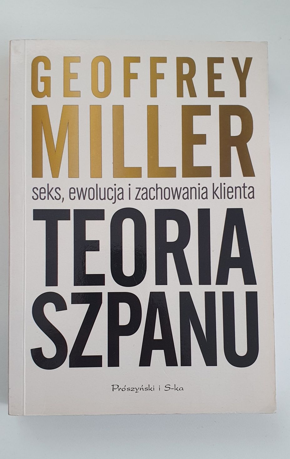 Geoffrey Miller Teoria szpanu. Seks, ewolucja i zachowania klienta
Teo