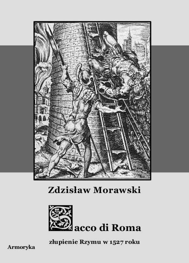 Sacco di Roma. Złupienie Rzymu w 1527 roku - Zdzisław Morawski