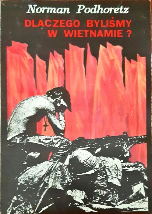 Dlaczego Byliśmy W Wietnamie ? Norman Podhoretz