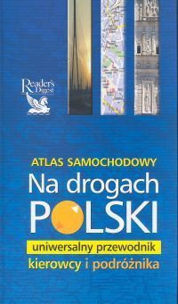 Na drogach Polski - Atlas samochodowy. Uniwersalny przewodnik kierowcy