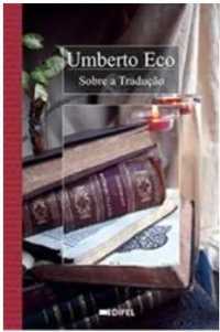Umberto Eco - Dizer quase a mesma coisa sobre a Tradução