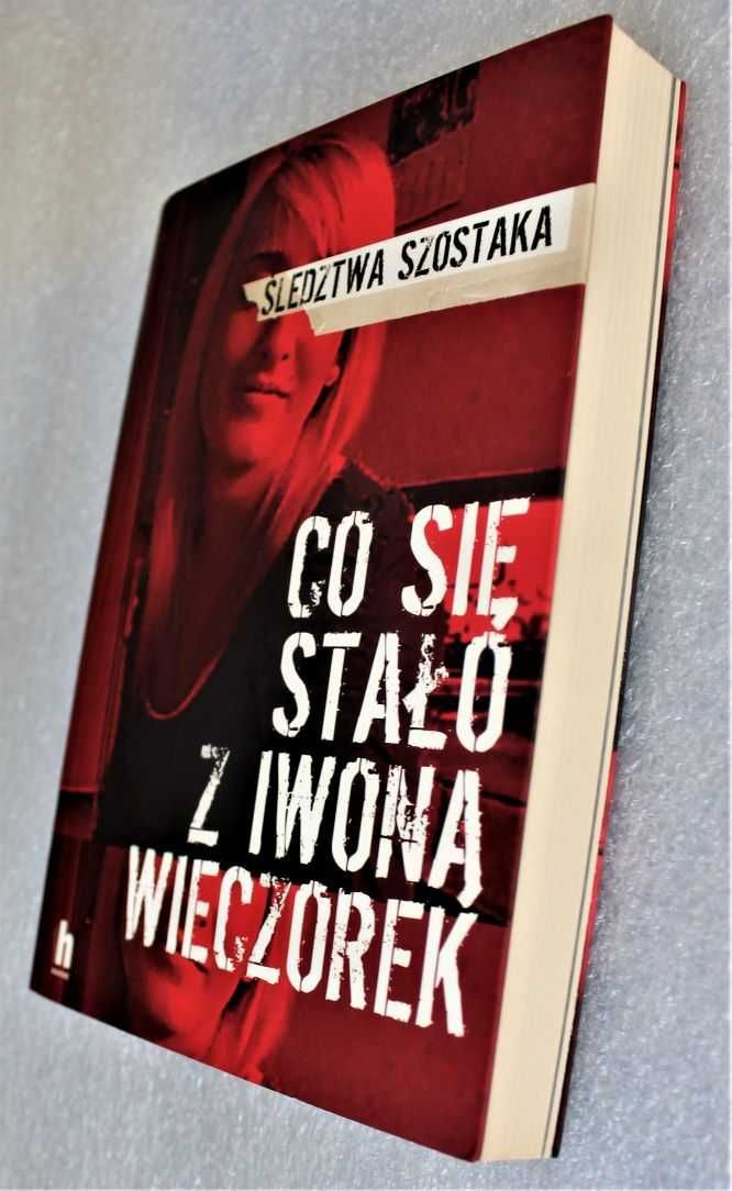 Co się stało z Iwoną Wieczorek, Śledztwa Szostaka
