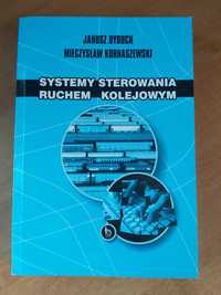 Systemy sterowania ruchem kolejowym - J. Dyduch, M. Kornaszewski
