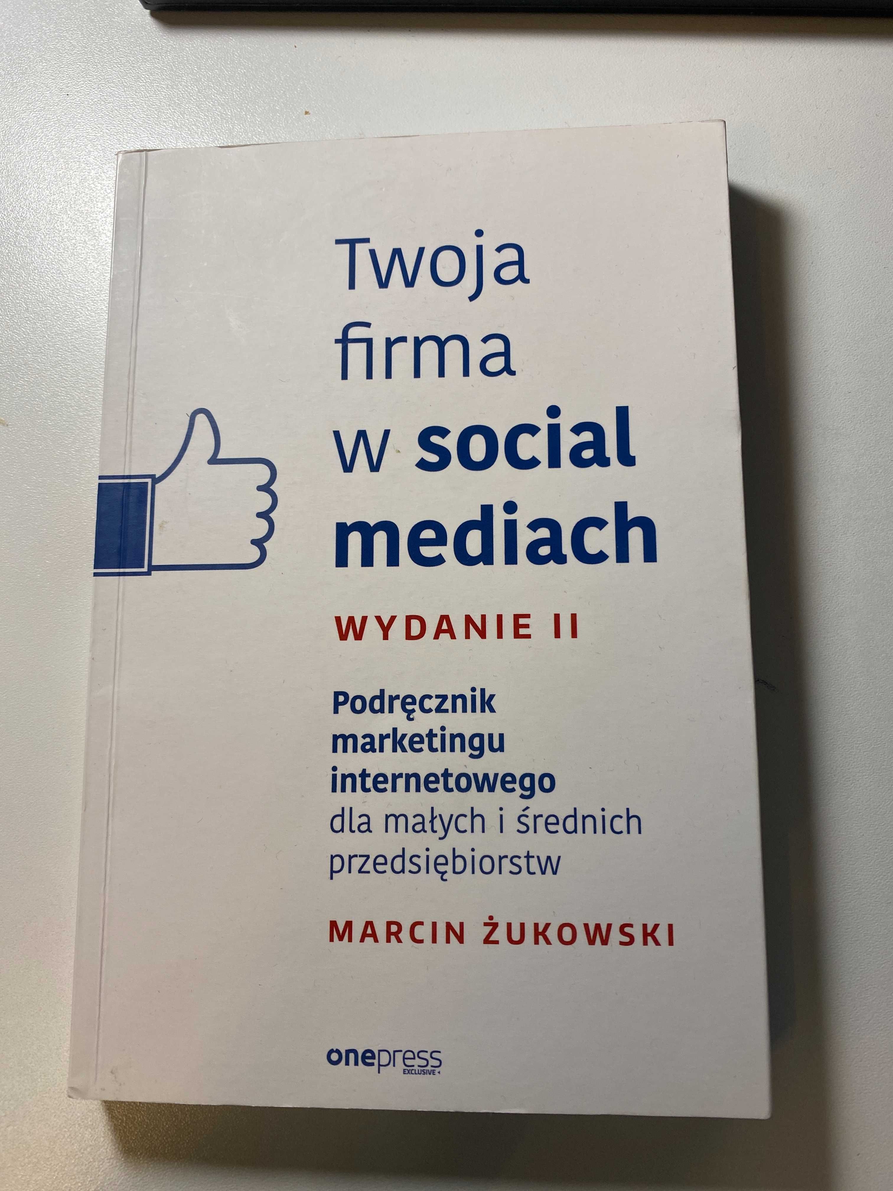 Twoja firma w social mediach - wydanie II - Marcin Żukowski