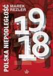 Polska niepodległość 1918 Czwarta Strona Marek Rezler Rok wydania: