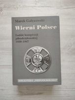 Wierni Polsce Ludzie konspiracji piłsudczykowskiej - Marek Gałęzowski