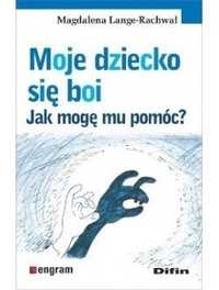 Moje Dziecko Się Boi. Jak Mogę Mu Pomóc?